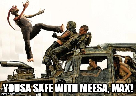 YOUSA SAFE WITH MEESA, MAX! | made w/ Imgflip meme maker