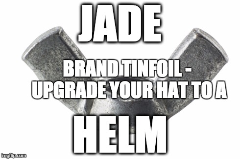 jade helm | JADE HELM BRAND TINFOIL -   UPGRADE YOUR HAT TO A | image tagged in memes | made w/ Imgflip meme maker