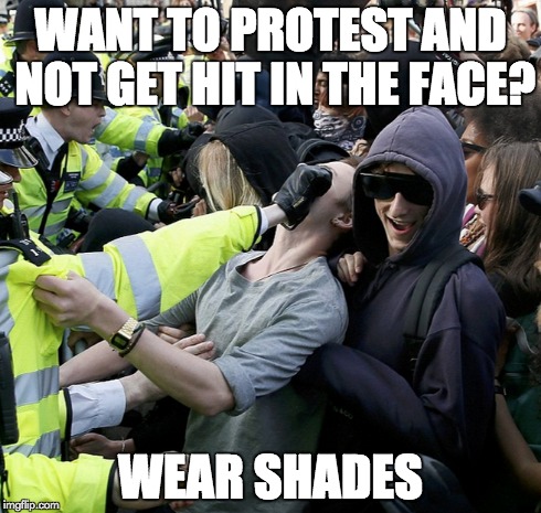 Want to protest? | WANT TO PROTEST AND NOT GET HIT IN THE FACE? WEAR SHADES | image tagged in protest,uk election,sunglasses,fight,fighting,hoodie allen | made w/ Imgflip meme maker