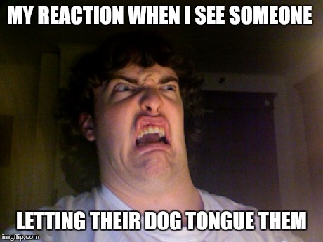 Oh No Meme | MY REACTION WHEN I SEE SOMEONE LETTING THEIR DOG TONGUE THEM | image tagged in memes,oh no | made w/ Imgflip meme maker