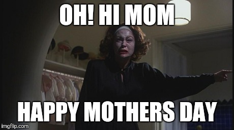 Mothers Day | OH! HI MOM HAPPY MOTHERS DAY | image tagged in mom | made w/ Imgflip meme maker