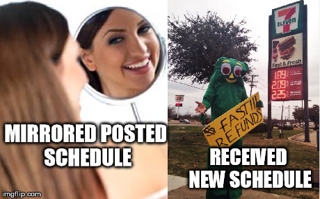 New Schedule | MIRRORED POSTED SCHEDULE RECEIVED NEW SCHEDULE | image tagged in schedule,adherence | made w/ Imgflip meme maker