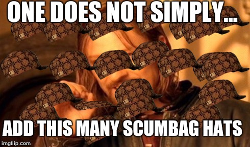 One Does Not Simply | ONE DOES NOT SIMPLY... ADD THIS MANY SCUMBAG HATS | image tagged in memes,one does not simply,scumbag | made w/ Imgflip meme maker