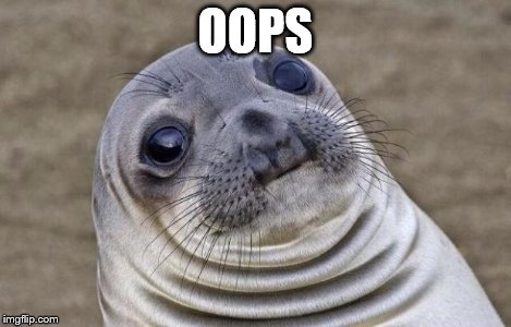 Awkward Moment Sealion Meme | OOPS | image tagged in memes,awkward moment sealion | made w/ Imgflip meme maker