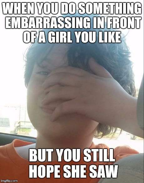 WHEN YOU DO SOMETHING EMBARRASSING IN FRONT OF A GIRL YOU LIKE BUT YOU STILL HOPE SHE SAW | image tagged in peeking facepalm boy | made w/ Imgflip meme maker