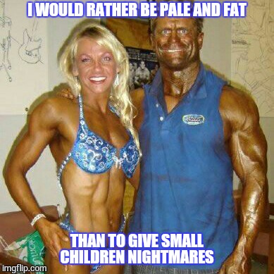 Addicted? | I WOULD RATHER BE PALE AND FAT THAN TO GIVE SMALL CHILDREN NIGHTMARES | image tagged in wtf,memes,funny memes,crazy | made w/ Imgflip meme maker