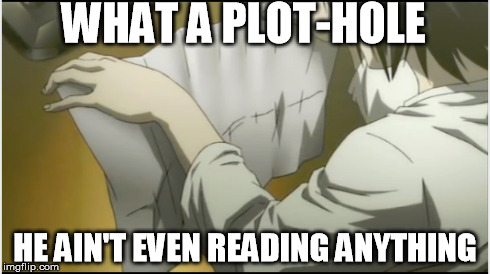 WHAT A PLOT-HOLE HE AIN'T EVEN READING ANYTHING | image tagged in anime,death note | made w/ Imgflip meme maker