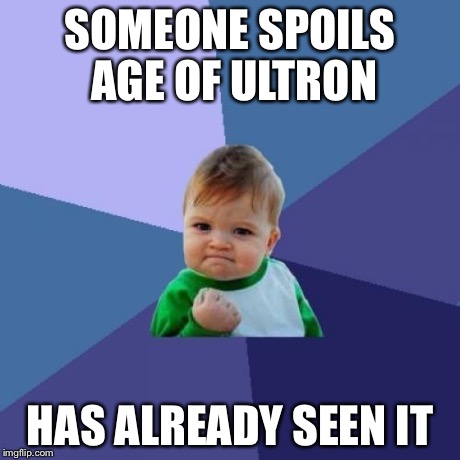 Success Kid Meme | SOMEONE SPOILS AGE OF ULTRON HAS ALREADY SEEN IT | image tagged in memes,success kid | made w/ Imgflip meme maker