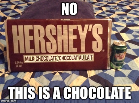 NO THIS IS A CHOCOLATE | made w/ Imgflip meme maker