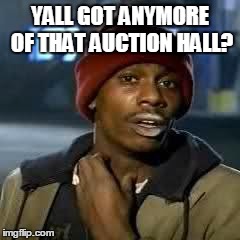 YALL GOT ANYMORE OF THAT AUCTION HALL? | made w/ Imgflip meme maker