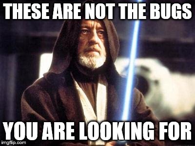 Star Wars Force | THESE ARE NOT THE BUGS YOU ARE LOOKING FOR | image tagged in star wars force | made w/ Imgflip meme maker