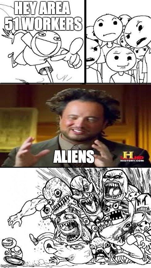 do YOU think area 51 is contacting aliens? | HEY AREA 51 WORKERS ALIENS | image tagged in memes,hey internet,ancient aliens | made w/ Imgflip meme maker