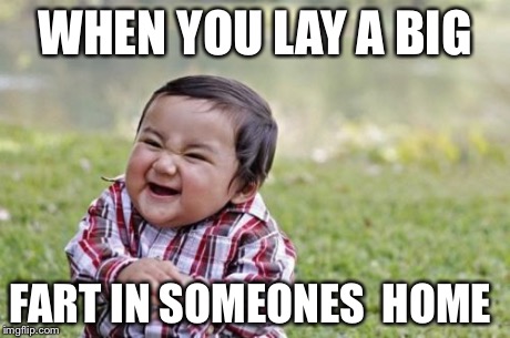 Evil Toddler | WHEN YOU LAY A BIG FART IN SOMEONES
 HOME | image tagged in memes,evil toddler | made w/ Imgflip meme maker