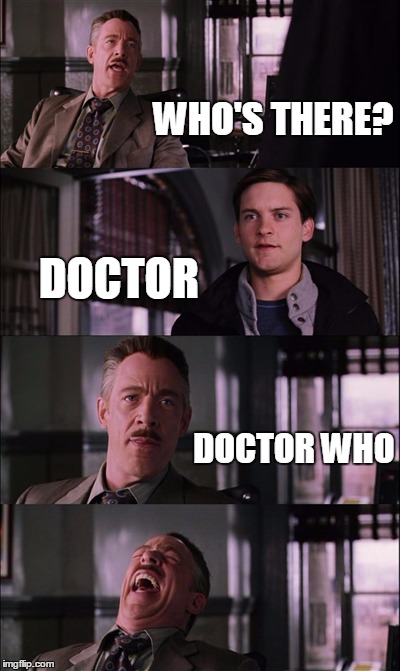 Spiderman Laugh Meme | WHO'S THERE? DOCTOR DOCTOR WHO | image tagged in memes,spiderman laugh | made w/ Imgflip meme maker