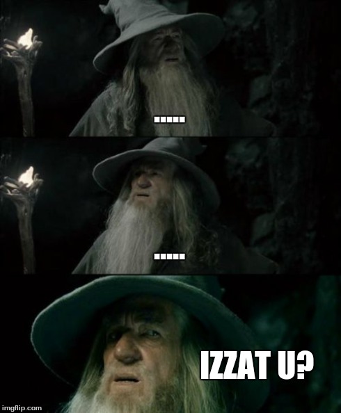 Confused Gandalf | ..... ..... IZZAT U? | image tagged in memes,confused gandalf | made w/ Imgflip meme maker