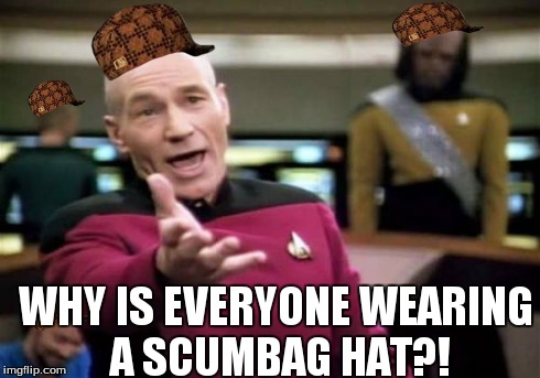 Picard Wtf Meme | WHY IS EVERYONE WEARING A SCUMBAG HAT?! | image tagged in memes,picard wtf,scumbag | made w/ Imgflip meme maker