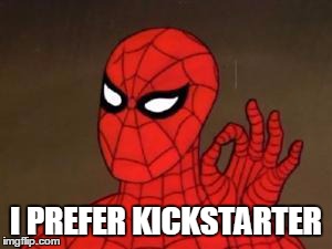 User Template Spiderman | I PREFER KICKSTARTER | image tagged in user template spiderman | made w/ Imgflip meme maker