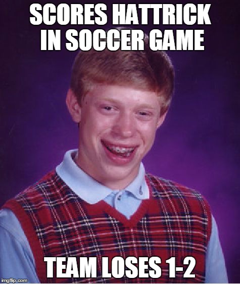 Bad Luck Brian Meme | SCORES HATTRICK IN SOCCER GAME TEAM LOSES 1-2 | image tagged in memes,bad luck brian | made w/ Imgflip meme maker