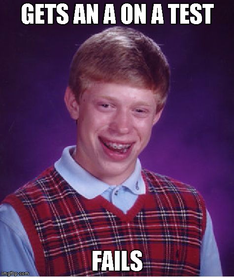 Bad Luck Brian Meme | GETS AN A ON A TEST FAILS | image tagged in memes,bad luck brian | made w/ Imgflip meme maker