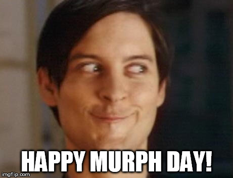 Spiderman Peter Parker | HAPPY MURPH DAY! | image tagged in memes,spiderman peter parker | made w/ Imgflip meme maker