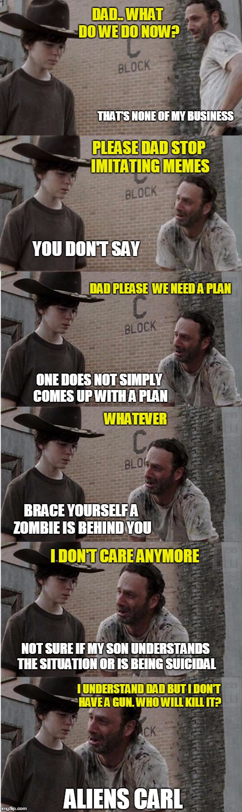 Rick and Carl Longer Meme | DAD.. WHAT DO WE DO NOW? DAD PLEASE  WE NEED A PLAN THAT'S NONE OF MY BUSINESS PLEASE DAD STOP IMITATING MEMES YOU DON'T SAY ONE DOES NOT SI | image tagged in memes,rick and carl longer | made w/ Imgflip meme maker