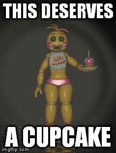 Chica from fnaf 2 | THIS DESERVES A CUPCAKE | image tagged in chica from fnaf 2 | made w/ Imgflip meme maker
