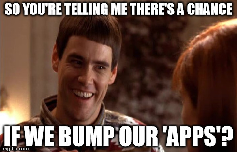 jim carrey chance bump | SO YOU'RE TELLING ME THERE'S A CHANCE IF WE BUMP OUR 'APPS'? | image tagged in jim carrey chance,jim carrey,jim carrey bump chance,bump chance | made w/ Imgflip meme maker