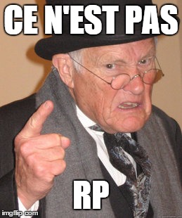 Back In My Day Meme | CE N'EST PAS RP | image tagged in memes,back in my day | made w/ Imgflip meme maker