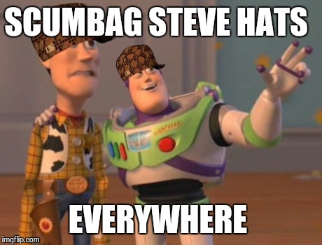 X, X Everywhere Meme | SCUMBAG STEVE HATS EVERYWHERE | image tagged in memes,x x everywhere,scumbag | made w/ Imgflip meme maker