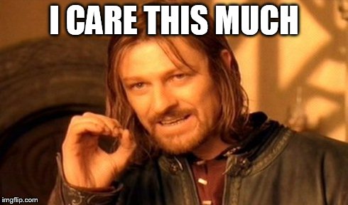 One Does Not Simply | I CARE THIS MUCH | image tagged in memes,one does not simply | made w/ Imgflip meme maker