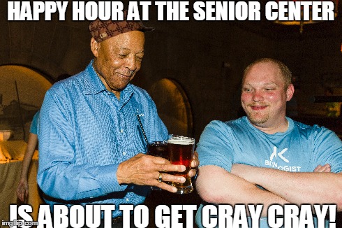 HAPPY HOUR AT THE SENIOR CENTER IS ABOUT TO GET CRAY CRAY! | image tagged in party hard,old man,yolo,grandpa,happy face,beer | made w/ Imgflip meme maker
