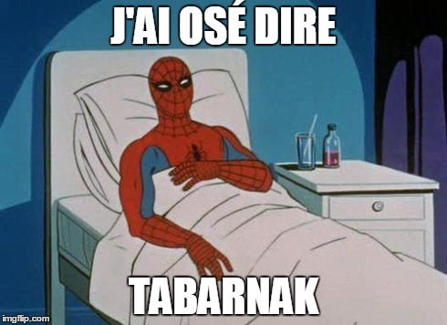 Spiderman Hospital Meme | J'AI OSÉ DIRE TABARNAK | image tagged in memes,spiderman hospital,spiderman | made w/ Imgflip meme maker