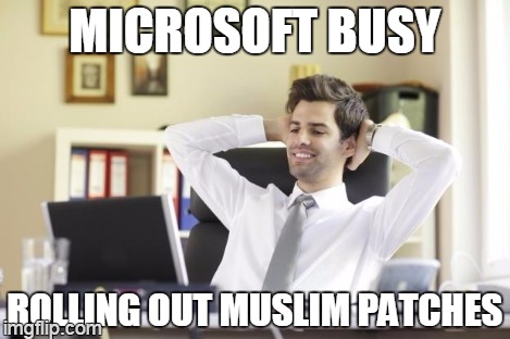 MICROSOFT BUSY ROLLING OUT MUSLIM PATCHES | made w/ Imgflip meme maker
