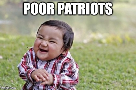 Evil Toddler | POOR PATRIOTS | image tagged in memes,evil toddler | made w/ Imgflip meme maker