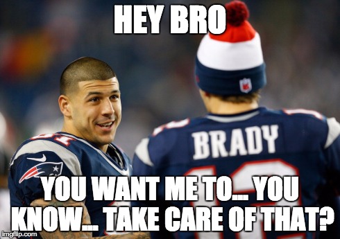 HEY BRO YOU WANT ME TO... YOU KNOW... TAKE CARE OF THAT? | image tagged in tom brady,deflategate | made w/ Imgflip meme maker