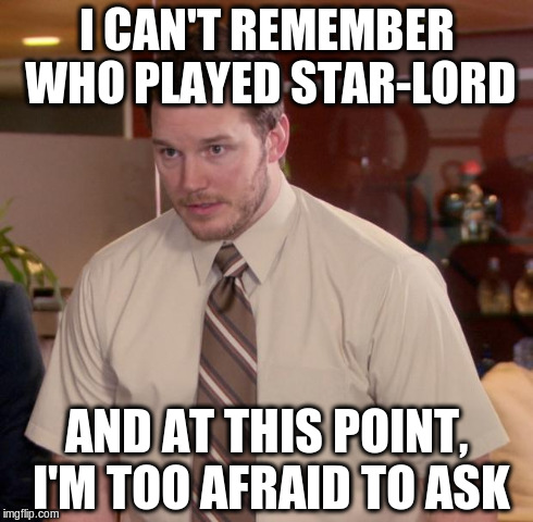 Hehe, just kidding.
It was Chris Evans, right? Or Ryan Reynolds...? | I CAN'T REMEMBER WHO PLAYED STAR-LORD AND AT THIS POINT, I'M TOO AFRAID TO ASK | image tagged in memes,afraid to ask andy | made w/ Imgflip meme maker