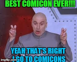 Dr Evil Laser | BEST COMICON EVER!!! YEAH THAT'S RIGHT I GO TO COMICONS | image tagged in memes,dr evil laser,scumbag | made w/ Imgflip meme maker
