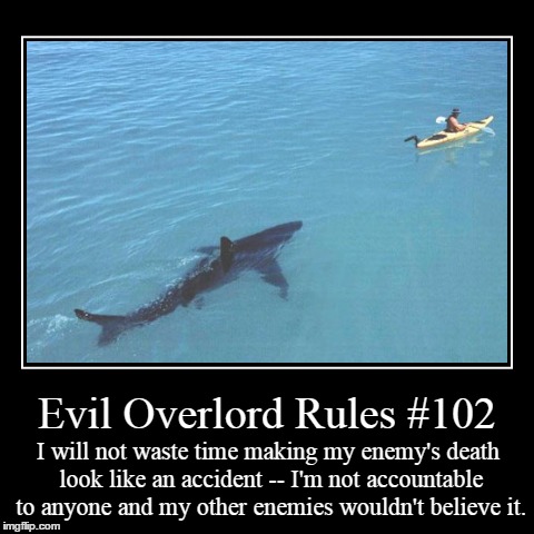 Rules 102 | image tagged in funny,demotivationals,evil overlord rules | made w/ Imgflip demotivational maker