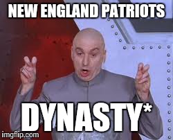 Tom Asterisk Brady IV | NEW ENGLAND PATRIOTS DYNASTY* | image tagged in memes,dr evil laser,patriots,tom brady,ill just wait here | made w/ Imgflip meme maker
