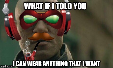 Matrix Morpheus With Sas | WHAT IF I TOLD YOU I CAN WEAR ANYTHING THAT I WANT | image tagged in matrix,sas,memes,what if i told you | made w/ Imgflip meme maker