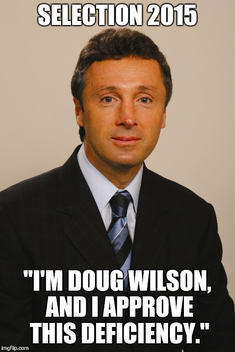 SELECTION 2015 "I'M DOUG WILSON, AND I APPROVE THIS DEFICIENCY." | made w/ Imgflip meme maker