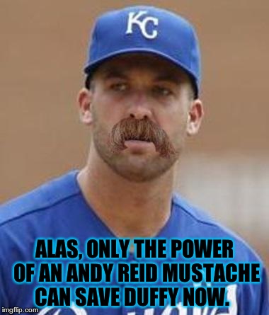ALAS, ONLY THE POWER OF AN ANDY REID MUSTACHE CAN SAVE DUFFY NOW. | image tagged in duffy got yosted | made w/ Imgflip meme maker