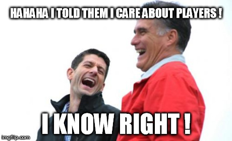 Romney And Ryan Meme | HAHAHA I TOLD THEM I CARE ABOUT PLAYERS ! I KNOW RIGHT ! | image tagged in memes,romney and ryan | made w/ Imgflip meme maker