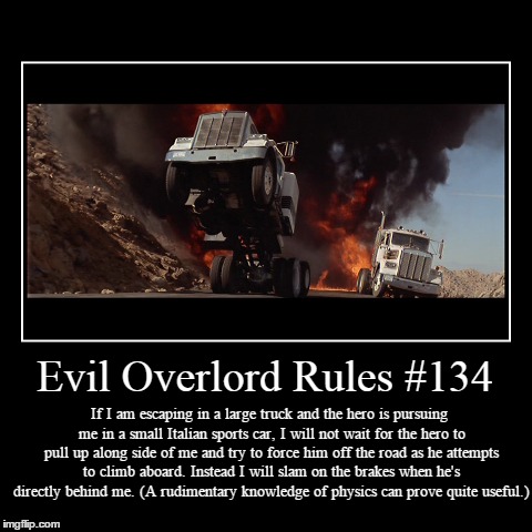 Rules 134 | image tagged in funny,demotivationals,evil overlord rules | made w/ Imgflip demotivational maker