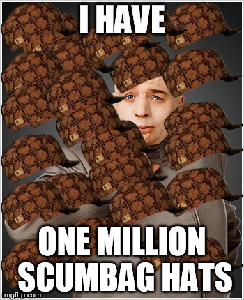 Now I'm drowning in them... HELP! | I HAVE ONE MILLION SCUMBAG HATS | image tagged in memes,dr evil,scumbag hat | made w/ Imgflip meme maker
