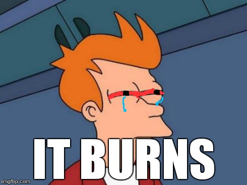 Futurama Fry | IT BURNS | image tagged in memes,futurama fry | made w/ Imgflip meme maker