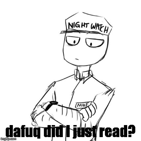 Mike 2 | dafuq did I just read? | image tagged in mike 2 | made w/ Imgflip meme maker