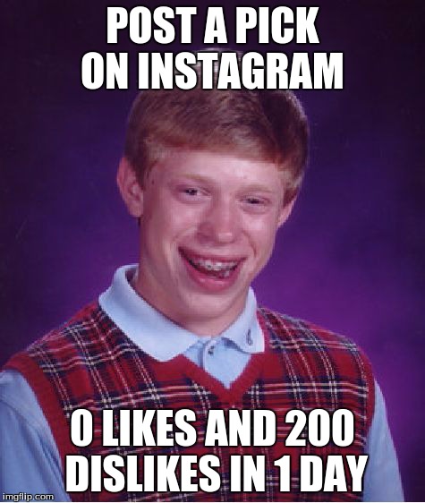 Bad Luck Brian | POST A PICK ON INSTAGRAM 0 LIKES AND 200 DISLIKES IN 1 DAY | image tagged in memes,bad luck brian | made w/ Imgflip meme maker