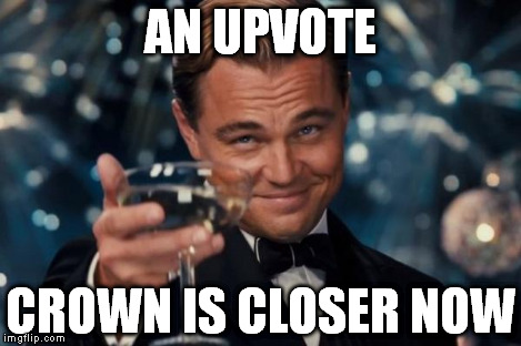 Leonardo Dicaprio Cheers Meme | AN UPVOTE CROWN IS CLOSER NOW | image tagged in memes,leonardo dicaprio cheers | made w/ Imgflip meme maker