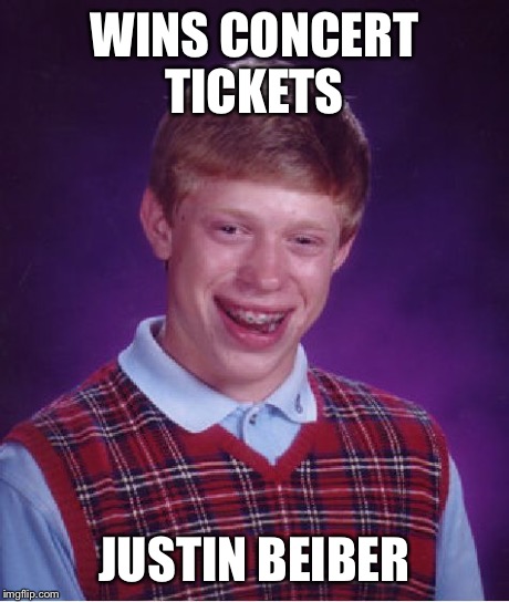 Bad Luck Brian Meme | WINS CONCERT TICKETS JUSTIN BEIBER | image tagged in memes,bad luck brian | made w/ Imgflip meme maker